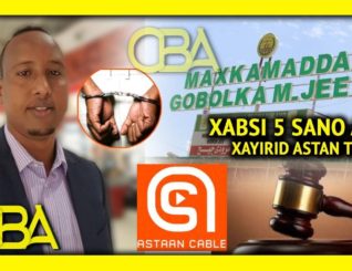 Maxkamadda Maroodijeex oo Xayirta Astaan Cable, Mulkiile Cabdimanaan-na ku Xukuntay 5 Sano oo Xabsi