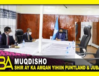 Shir ay ka amqan yihiin madaxda maamulada Puntland iyo Jubalnd oo ka Furmay Muqadisho.