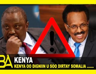 Madaxweynaha Keenya Oo Soomaaliya oga Digay Inay Kusoo xad gudbaan Xadka Wadankiisa.