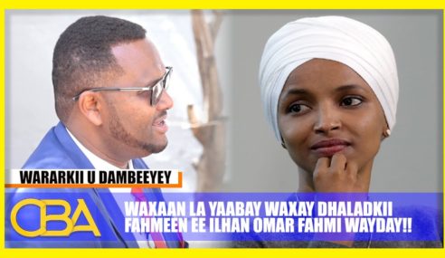 “Waxaan la Yaabay Hadalka ay Cadaankii Fahmeen ee Ay Ilhan Omar Fahmi wayday” Siyaasi Orodmooge