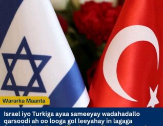 Israel iyo Turkiga oo wada-hadallo qarsoodi ah ka bilaabay Suuriya si looga hortago isku dhac militari