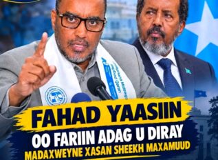 Fahad Yaasiin oo fariin adag u diray Madaxweyne Xasan Sheekh Maxamuud,